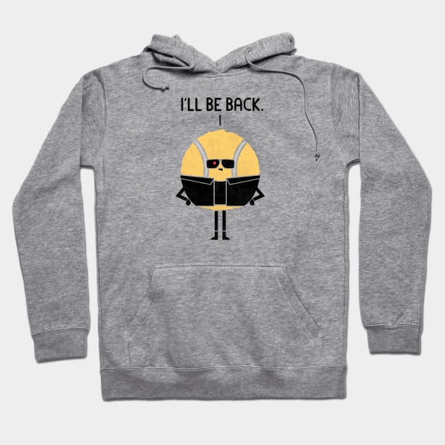 I'll Be Back Hoodie by HandsOffMyDinosaur